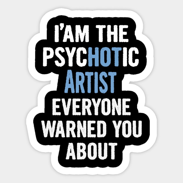 Tshirt Gift For Artists - Psychotic Sticker by divawaddle